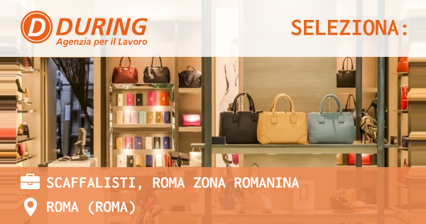 OFFERTA LAVORO - SCAFFALISTI, ROMA ZONA ROMANINA - ROMA (Roma)