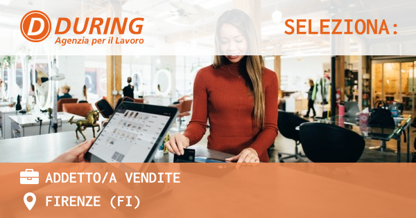 OFFERTA LAVORO - ADDETTOA VENDITE - FIRENZE (FI)