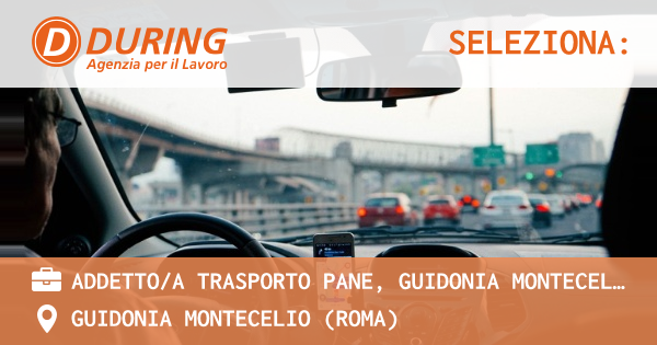 OFFERTA LAVORO - ADDETTOA TRASPORTO PANE, GUIDONIA MONTECELIO - GUIDONIA MONTECELIO (Roma)