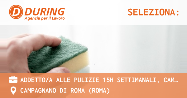 OFFERTA LAVORO - ADDETTOA ALLE PULIZIE 15h SETTIMANALI, CAMPAGNANO DI ROMA - CAMPAGNANO DI ROMA (Roma)
