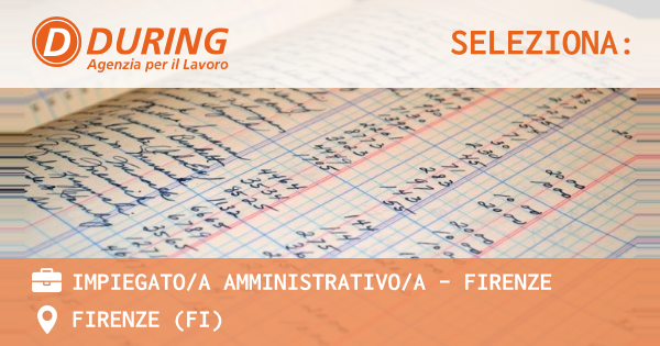 OFFERTA LAVORO - IMPIEGATOA AMMINISTRATIVOA - FIRENZE - FIRENZE (FI)