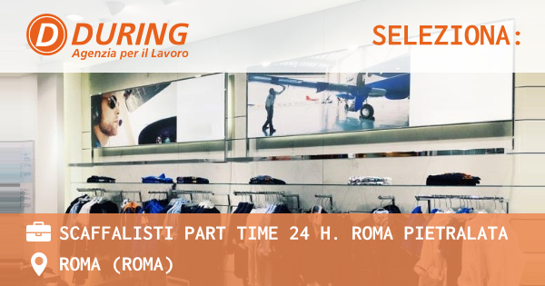 OFFERTA LAVORO - SCAFFALISTI PART TIME 24 H. ROMA PIETRALATA - ROMA (Roma)