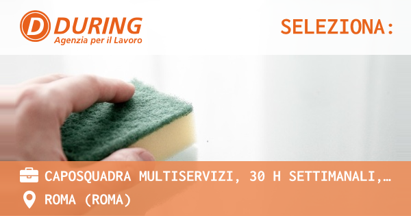 OFFERTA LAVORO - CAPOSQUADRA MULTISERVIZI, 30 H SETTIMANALI, LAZIO - ROMA (Roma)
