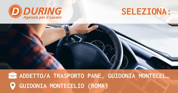 OFFERTA LAVORO - ADDETTOA TRASPORTO PANE, GUIDONIA MONTECELIO - GUIDONIA MONTECELIO (Roma)
