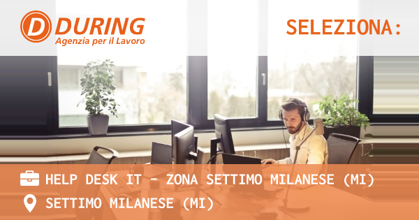 OFFERTA LAVORO - HELP DESK IT - ZONA SETTIMO MILANESE (MI) - SETTIMO MILANESE (MI)