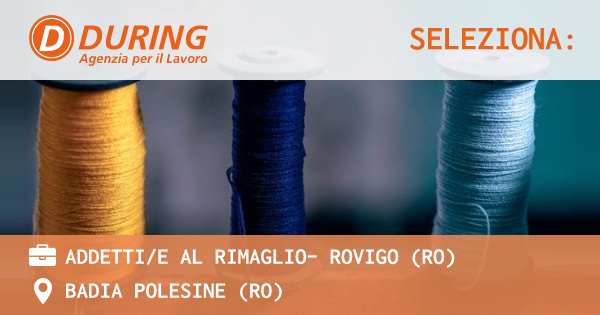 OFFERTA LAVORO - ADDETTIE AL RIMAGLIO- ROVIGO (RO) - BADIA POLESINE (RO)