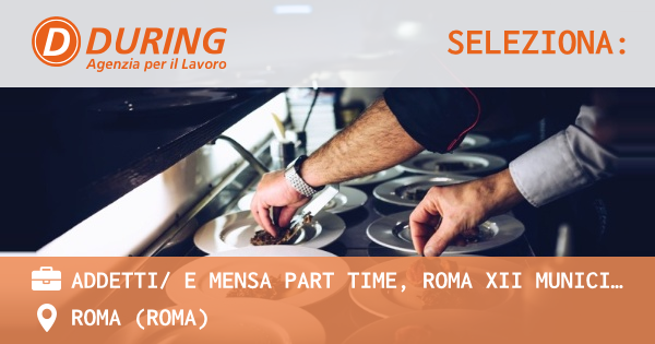 OFFERTA LAVORO - ADDETTI E MENSA PART TIME, ROMA XII MUNICIPIO - ROMA (Roma)