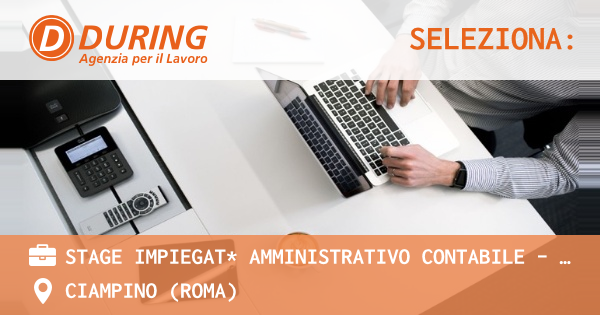OFFERTA LAVORO - STAGE IMPIEGAT* AMMINISTRATIVO CONTABILE – CIAMPINO (RM) - CIAMPINO (Roma)