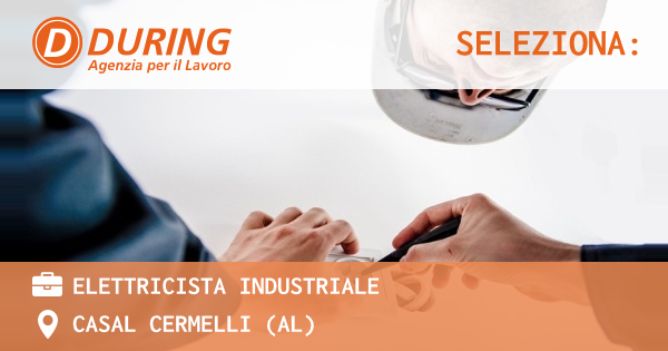 OFFERTA LAVORO - ELETTRICISTA INDUSTRIALE - CASAL CERMELLI (AL)