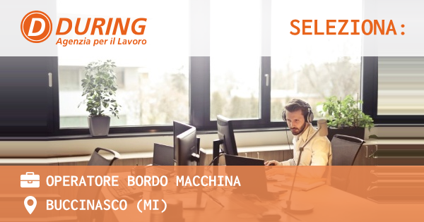 OFFERTA LAVORO - OPERATORE BORDO MACCHINA - BUCCINASCO (MI)