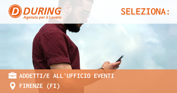 OFFERTA LAVORO - ADDETTIE ALL'UFFICIO EVENTI - FIRENZE (FI)