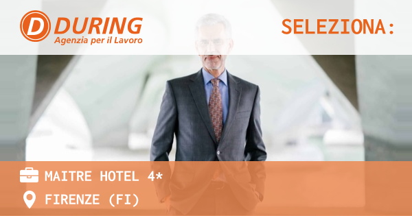 OFFERTA LAVORO - MAITRE HOTEL 4* - FIRENZE (FI)