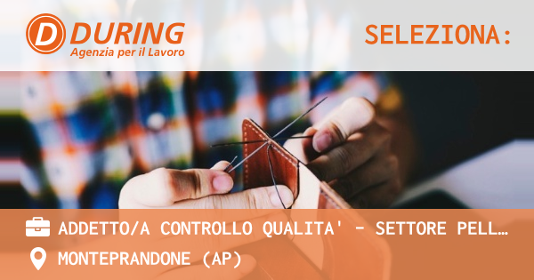 OFFERTA LAVORO - ADDETTOA CONTROLLO QUALITA' - SETTORE PELLETTERIA - MONTEPRANDONE (AP)
