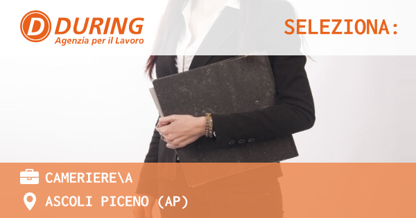 OFFERTA LAVORO - CAMERIEREA - ASCOLI PICENO (AP)