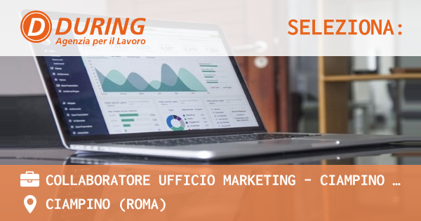 OFFERTA LAVORO - COLLABORATORE UFFICIO MARKETING – CIAMPINO (RM) - CIAMPINO (Roma)