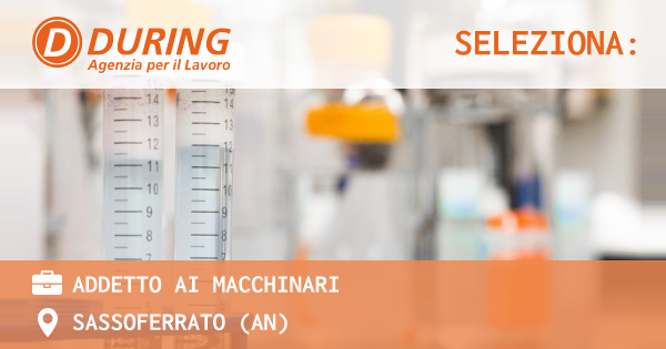 OFFERTA LAVORO - ADDETTO AI MACCHINARI - SASSOFERRATO (AN)