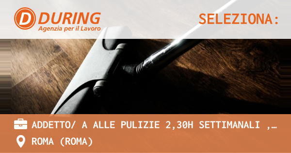 OFFERTA LAVORO - ADDETTO A ALLE PULIZIE 2,30H SETTIMANALI , ROMA ZONA COLLI ALBANI - ROMA (Roma)