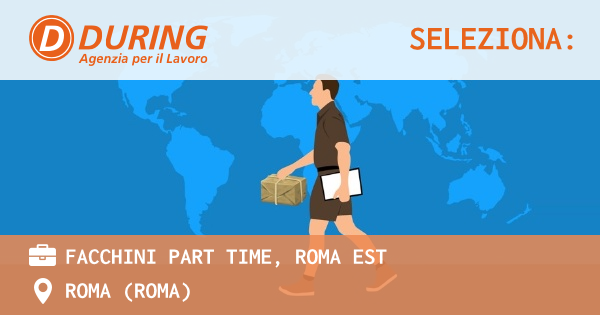 OFFERTA LAVORO - FACCHINI PART TIME, ROMA EST - ROMA (Roma)