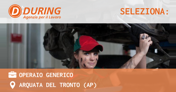 OFFERTA LAVORO - OPERAIO GENERICO - ARQUATA DEL TRONTO (AP)