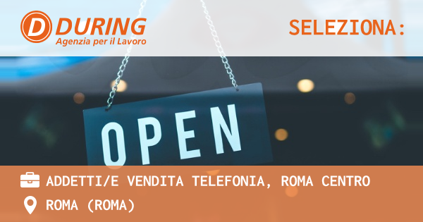 OFFERTA LAVORO - ADDETTIE VENDITA TELEFONIA, ROMA CENTRO - ROMA (Roma)