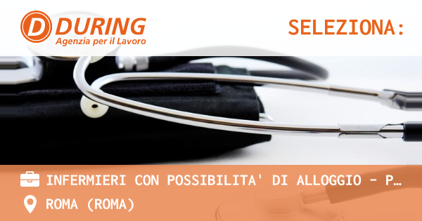 OFFERTA LAVORO - INFERMIERI CON POSSIBILITA' DI ALLOGGIO - PREMANA (LC) - ROMA (Roma)