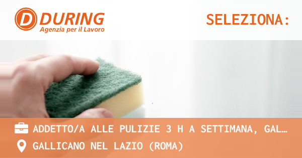 OFFERTA LAVORO - ADDETTOA ALLE PULIZIE 3 H A SETTIMANA, GALLICANO - GALLICANO NEL LAZIO (Roma)