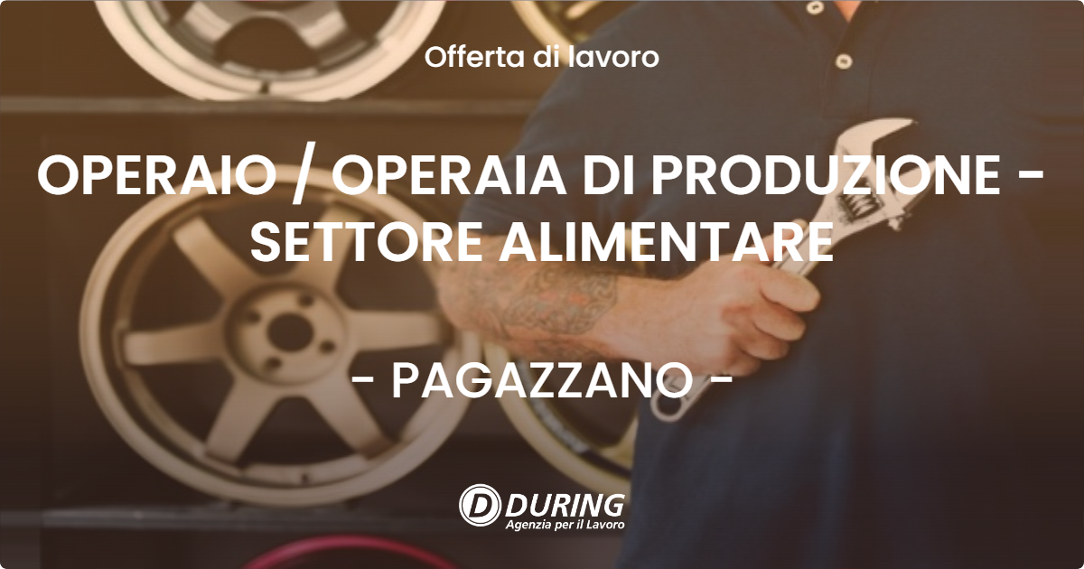 OFFERTA LAVORO - OPERAIO / OPERAIA DI PRODUZIONE - SETTORE ALIMENTARE - PAGAZZANO (BG)