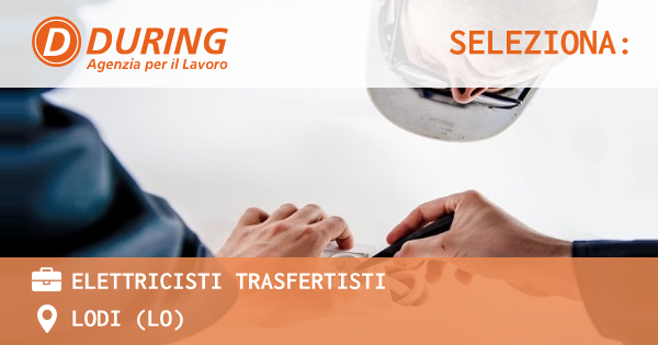 OFFERTA LAVORO - ELETTRICISTI TRASFERTISTI - LODI (LO)