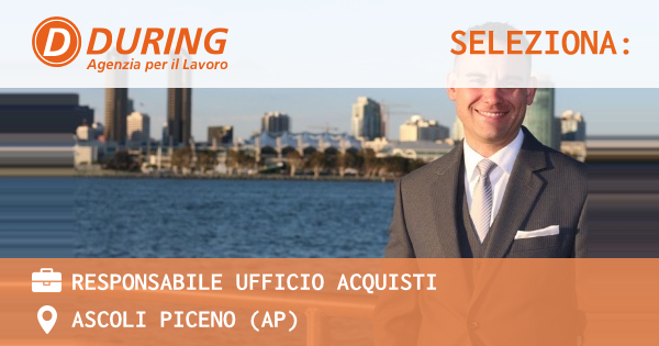 OFFERTA LAVORO - RESPONSABILE UFFICIO ACQUISTI - ASCOLI PICENO (AP)