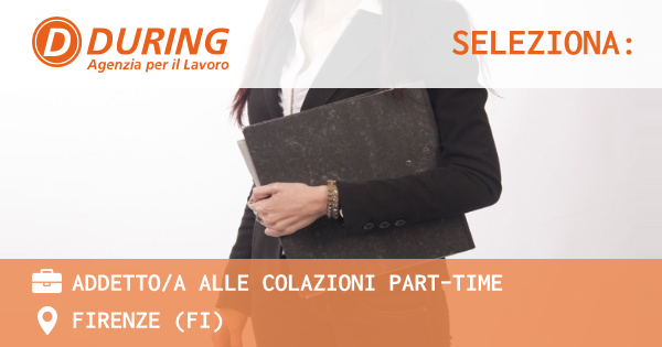 OFFERTA LAVORO - ADDETTOA ALLE COLAZIONI PART-TIME - FIRENZE (FI)