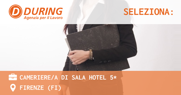 OFFERTA LAVORO - CAMERIEREA DI SALA HOTEL 5* - FIRENZE (FI)