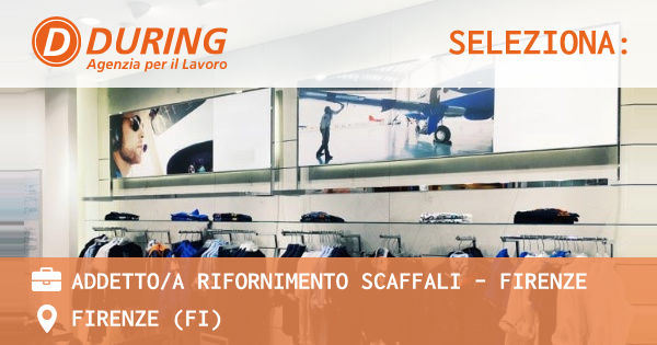 OFFERTA LAVORO - ADDETTOA RIFORNIMENTO SCAFFALI - Firenze - FIRENZE (FI)