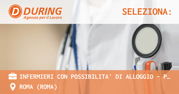 OFFERTA LAVORO - INFERMIERI CON POSSIBILITA' DI ALLOGGIO - PREMANA (LC) - ROMA (Roma)