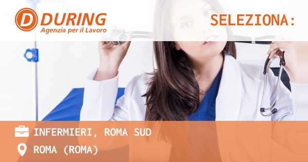 OFFERTA LAVORO - INFERMIERI, ROMA SUD - ROMA (Roma)