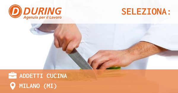 OFFERTA LAVORO - ADDETTI CUCINA - MILANO (MI)