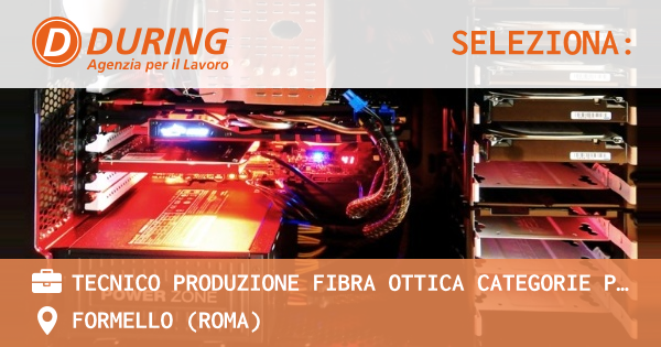 OFFERTA LAVORO - TECNICO PRODUZIONE FIBRA OTTICA CATEGORIE PROTETTE, FORMELLO - FORMELLO (Roma)