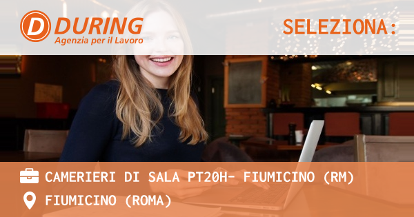 OFFERTA LAVORO - CAMERIERI DI SALA PT20H– FIUMICINO (RM) - FIUMICINO (Roma)