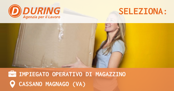 OFFERTA LAVORO - IMPIEGATO OPERATIVO DI MAGAZZINO - CASSANO MAGNAGO (VA)