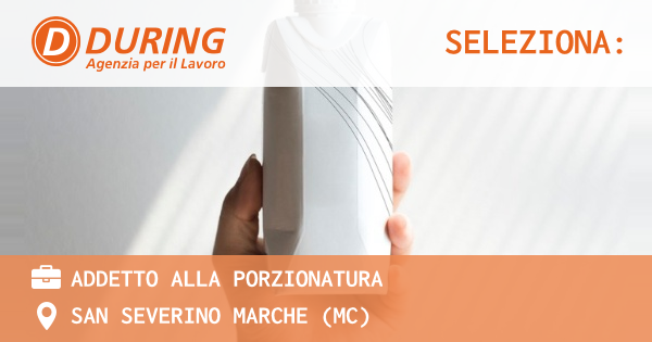 OFFERTA LAVORO - ADDETTO ALLA PORZIONATURA - SAN SEVERINO MARCHE (MC)
