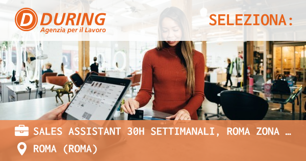 OFFERTA LAVORO - SALES ASSISTANT 30H SETTIMANALI, ROMA ZONA PRATI - ROMA (Roma)