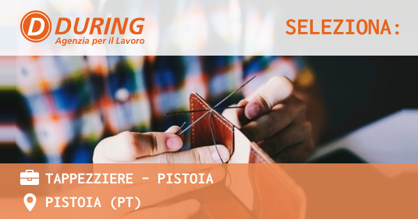 OFFERTA LAVORO - TAPPEZZIERE - Pistoia - PISTOIA (PT)