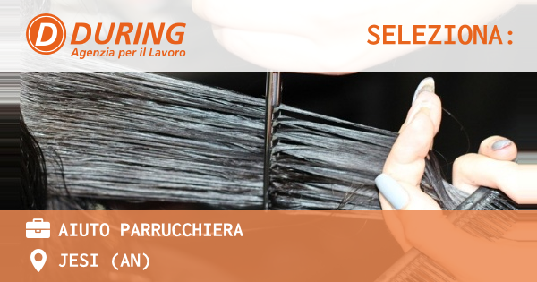 OFFERTA LAVORO - AIUTO PARRUCCHIERA - JESI (AN)
