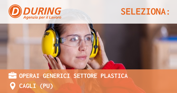 OFFERTA LAVORO - OPERAI GENERICI SETTORE PLASTICA - CAGLI (PU)