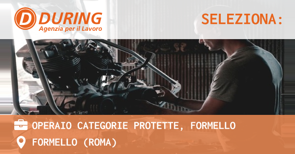 OFFERTA LAVORO - OPERAIO CATEGORIE PROTETTE, FORMELLO - FORMELLO (Roma)