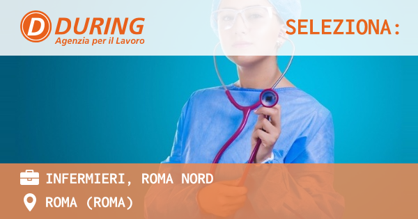 OFFERTA LAVORO - INFERMIERI, ROMA NORD - ROMA (Roma)