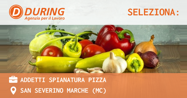OFFERTA LAVORO - ADDETTI SPIANATURA PIZZA - SAN SEVERINO MARCHE (MC)