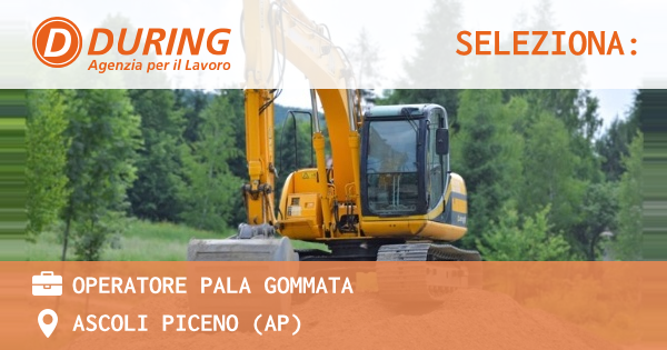 OFFERTA LAVORO - OPERATORE PALA GOMMATA - ASCOLI PICENO (AP)