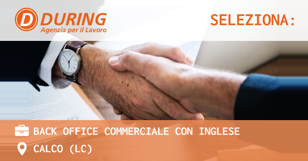 OFFERTA LAVORO - BACK OFFICE COMMERCIALE con INGLESE - CALCO (LC)