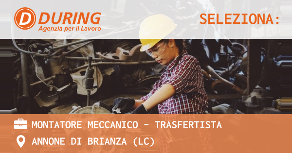 OFFERTA LAVORO - MONTATORE MECCANICO - TRASFERTISTA - ANNONE DI BRIANZA (LC)