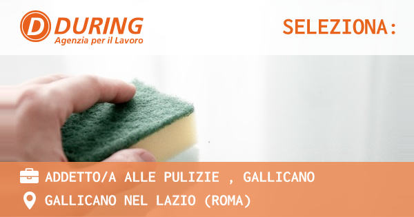 OFFERTA LAVORO - ADDETTOA ALLE PULIZIE , GALLICANO - GALLICANO NEL LAZIO (Roma)